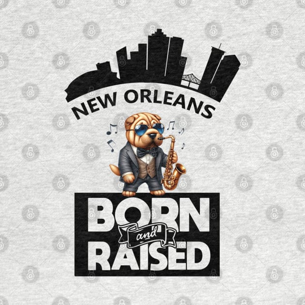 Jazz Shar Pei New Orleans Born And Raised by  Big Foot Shirt Shop